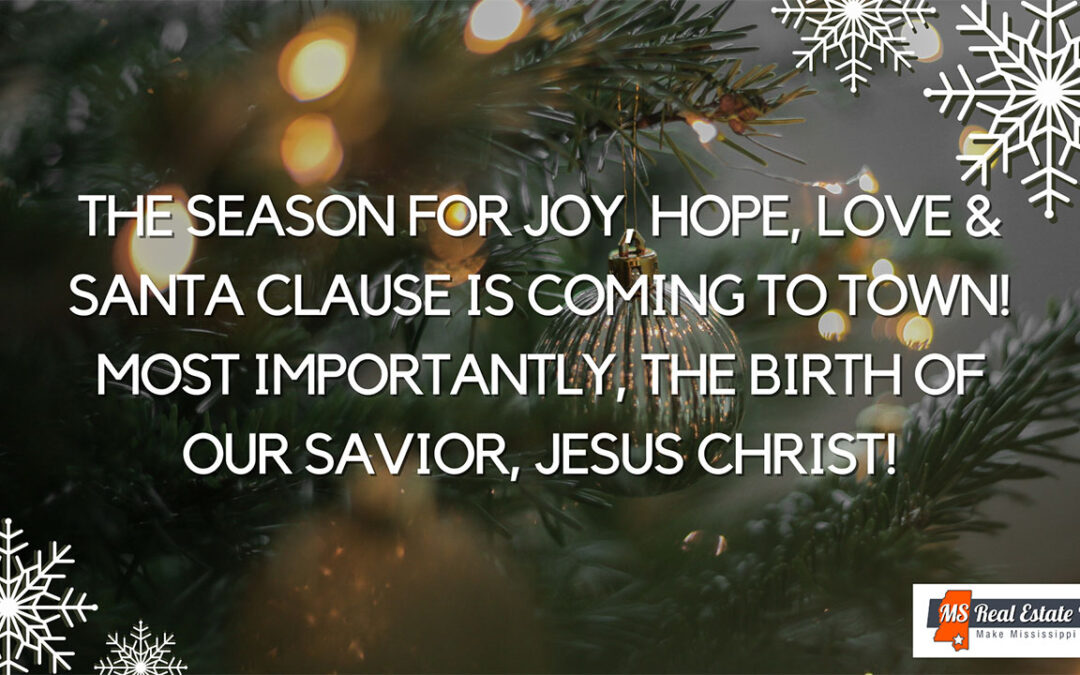 The Season for Joy, Hope, Love & Santa Clause is coming to town! Most Importantly, the Birth of our Savior, Jesus Christ!